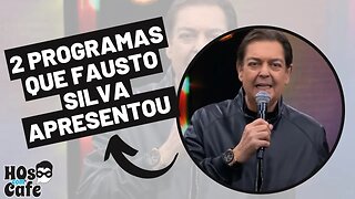 2 programas que Fausto Silva apresentou