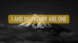001 I AND MY FATHER ARE ONE part 1