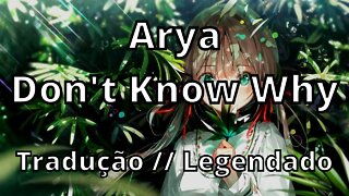 Arya - Don't Know Why ( Tradução // Legendado )