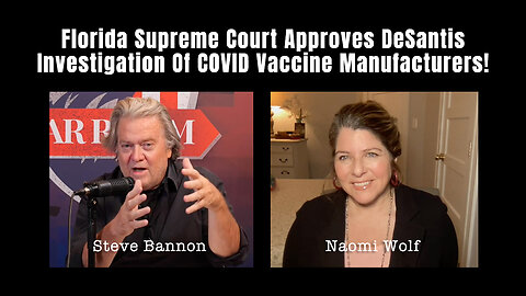Naomi Wolf: Florida Supreme Court Approves DeSantis Investigation Of COVID Vaccine Manufacturers!
