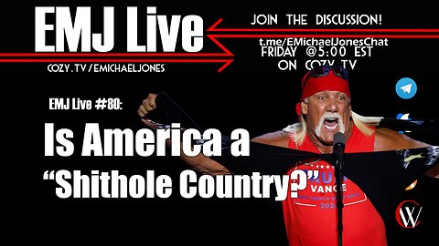 EMJ Live 80: Is America a Shithole Country?