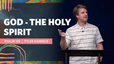 God - The Holy Spirit | Psalm 139 | Tyler Hamrick