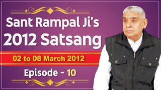 Sant Rampal Ji's 2012 Satsangs | 02 to 08 March 2012 HD | Episode - 10 | SATLOK ASHRAM
