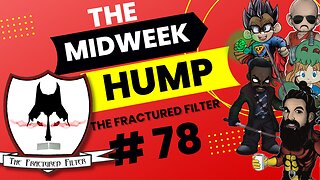 The Midweek Hump #78 feat. The Fractured Filter
