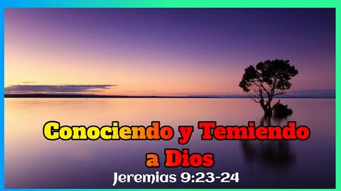 SERMON: CONOCIENDO Y TEMIENDO A DIOS - PREDICAS CRISTIANAS (JEREMIAS 9:23)