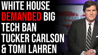 White House DEMANDED Big Tech BAN Tucker Carlson & Tomi Lahren In Shocking Revelation