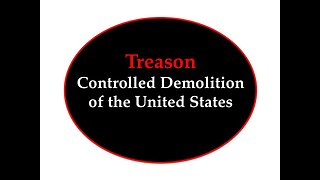 Treason and the Controlled Demolition of the United States