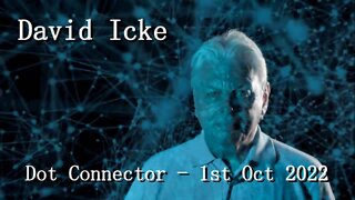 DAVID ICKE DOT CONNECTOR 1st OCT 2022