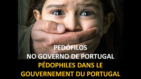 PÉDOPHILES ET TUEURS AU GOUVERNEMENT DU PORTUGAL (VIDEO + TEXTE FR)