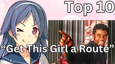 Top 10 Visual Novel Girls that NEEDED Routes