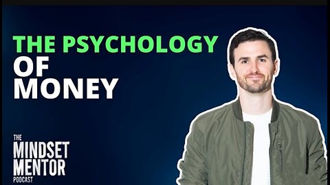 The psychology of Money | The Mindset Mentor Podcast