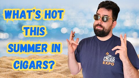 What Are the New Cigars this Summer?