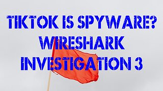 TikTok Is Spyware? Wireshark Investigation 3