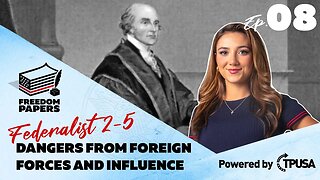 Dangers From Foreign Forces and Influence - [Freedom Papers Ep. 8]