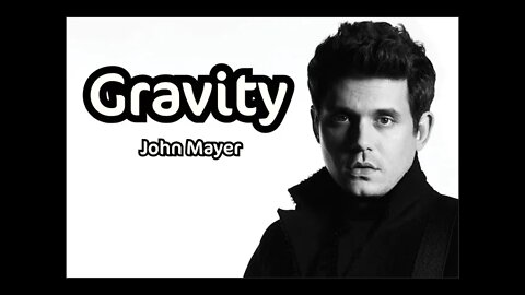 John Mayer - Gravity | Lyrics | "Where The Light Is"