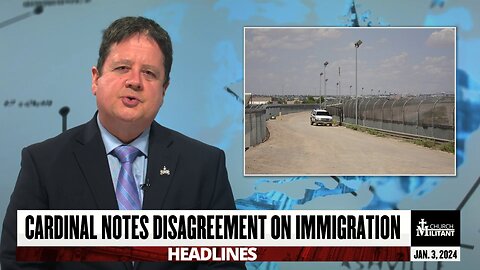 Cardinal Notes Disagreement On Immigration — Headlines — Jan. 3, 2024