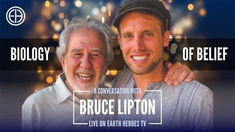 BIOLOGY OF BELIEF with Bruce Lipton PhD