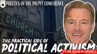 The Practical Side of Political Activism - Dr. David M. Haskell [Politics in the Pulpit Conference 3]