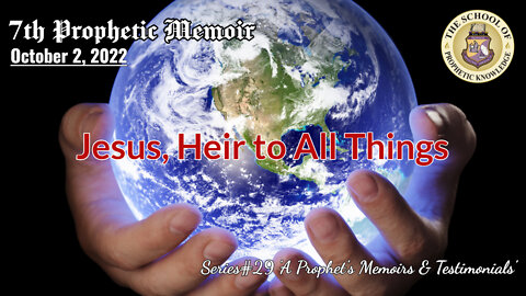 Jesus, Heir of All Things 7th Prophetic Memoir Series#29