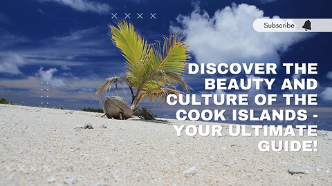 Discover the Beauty and Culture of the Cook Islands - Your Ultimate Guide!