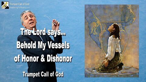 Sep 4, 2006 🎺 The Lord says... Behold My Vessels!... Vessels of Honor and Vessels of Dishonor