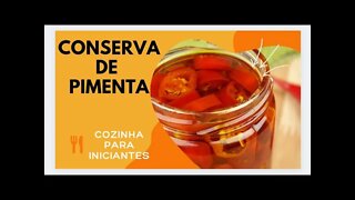 COMO FAZER CONSERVA DE PIMENTA DEDO DE MOÇA CASEIRA - COZINHA PARA INICIANTES - SIMPLES E FÁCIL