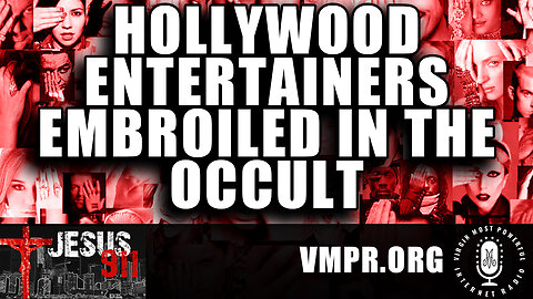 17 Feb 23, Jesus 911: Hollywood Entertainers Embroiled in the Occult