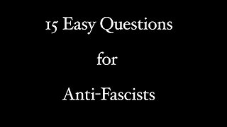 15 Easy Questions for Anti-Fascists