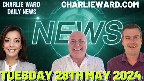 CHARLIE WARD DAILY NEWS WITH PAUL BROOKER & DREW DEMI - TUESDAY 28TH MAY 2024