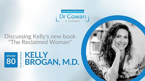 Conversations with Dr. Cowan & Friends | Ep 80: Kelly Brogan, MD