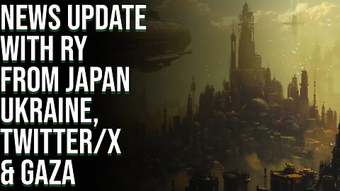 News Update From Japan - X, Ukraine & Gaza