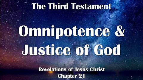 Omnipotence, Omnipresence & Justice of God... Jesus explains ❤️ The Third Testament Chapter 21