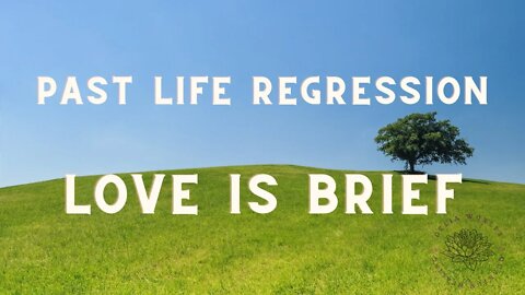 Love is Brief | Past Life Regression | Quantum Healing Hypnosis Session