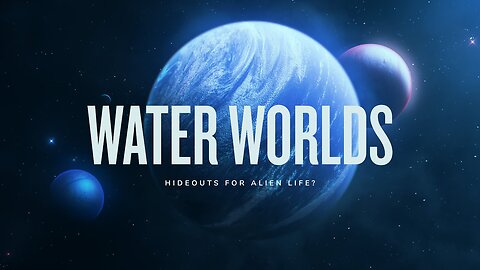 WATER WORLDS： Hideouts for Alien Life？Must watch