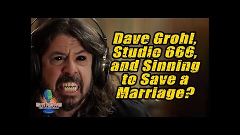 Dave Grohl, Studio 666 and Sinning to Save a Marriage?