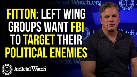 FITTON: Left Wing Groups Want FBI To Target Their Political Enemies!