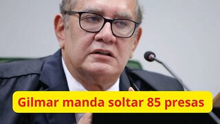 Gilmar manda soltar 85 presas para prender manifestantes