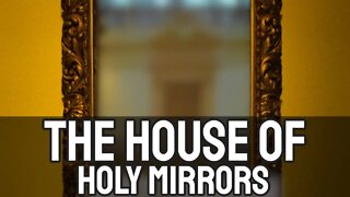 The House of Holy Mirrors.