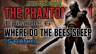 Mission 6: WHERE THE BEES SLEEP (S Rank) | Metal Gear Solid V: The Phantom Pain