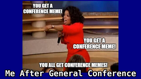 General Conference Once Again, Memes, Memes for Everyone