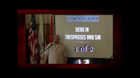 013 Dead In Trespasses and Sins (Ephesians 2:1-2) 1 of 2