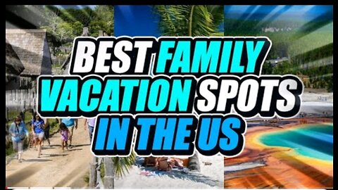 10 Best family vacation spots in the Us