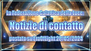 🛸👽❤🛸NEW 29/05/2024. La Federazione Galattica della Luce: Notizie di Contatto