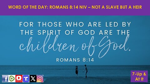 WORD OF THE DAY: ROMANS 8:14 NIV - NOT A SLAVE BUT A HEIR