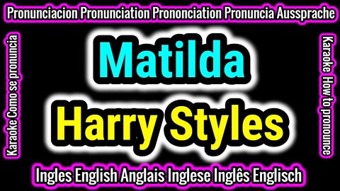 Matilda | Harry Styles | KARAOKE para cantar con pronunciacion en ingles traducida español