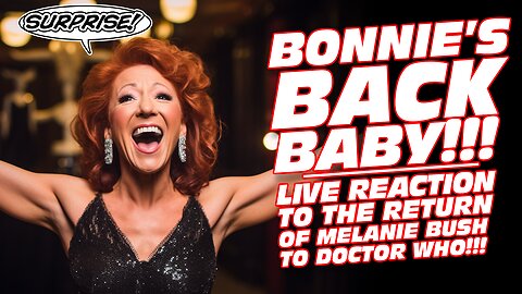 Bonnie’s Back Baby!!! Live Reaction To The Return of Melanie Bush to Doctor Who!!!