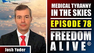 Medical Tyranny in the Skies - Josh Yoder - Freedom Alive® Ep78