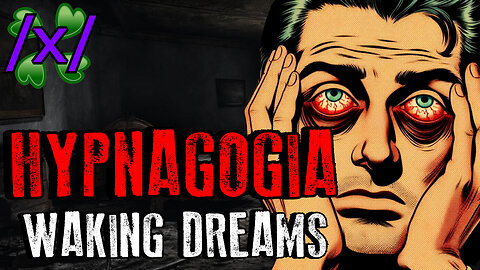 Hypnagogia: Waking Dreams | 4chan /x/ Nightmare Greentext Stories Thread