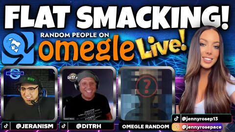 Flat Smacking Random People on Omegle LIVE w/ DITRH, JENNY and ME! 6/22/2022