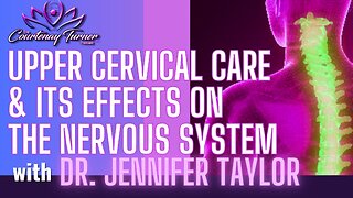 Ep. 329: Upper Cervical Care & Its Effects On The Nervous System w/ Dr. Jennifer Taylor